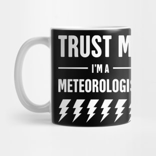 Trust Me, I'm A Meteorologist Mug